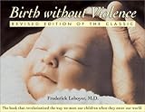 Birth without Violence: Revised Edition of the Classic