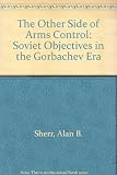 The other side of arms control : Soviet objectives in the Gorbachev era