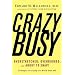 CrazyBusy: Overstretched, Overbooked, and About to Snap! Strategies for Coping in a World Gone ADD