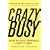 CrazyBusy: Overstretched, Overbooked, and About to Snap! Strategies for Coping in a World Gone ADD