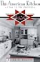 The American Kitchen: 1700 to the Present: From Hearth to Highrise