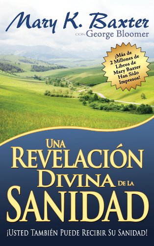 Una Revelacion Divina De La Sanidad (Spanish Edition)