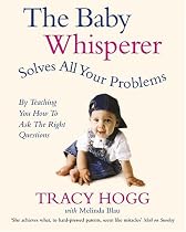The Baby Whisperer Solves All Your Problems (By Teaching You How to Ask the Right Questions): Sleeping, feeding and behaviour - beyond the basics through infancy and toddlerdom