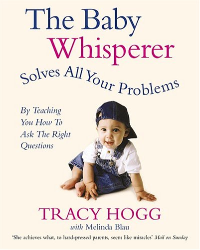 The Baby Whisperer Solves All Your Problems (By Teaching You How to Ask the Right Questions): Sleeping, feeding and behaviour - beyond the basics through infancy and toddlerdom