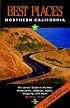 Best Places Northern California: The Locals' Guide to the Best Restaurants, Lodging, Sights, Shopping and More (Best Places Northern California)