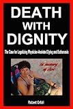 Death With Dignity - The Case for Legalizing Physician-Assisted Dying and Euthanasia