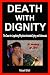 Death With Dignity - The Case for Legalizing Physician-Assisted Dying and Euthanasia