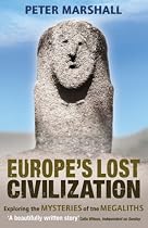 Europe's Lost Civilization: Exploring the Mysteries of the Megaliths