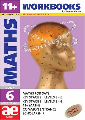 11+ Maths: Workbook Bk. 6: Maths for SATS, 11+ and Common Entrance (11+ Maths for SATS)