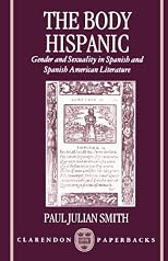 The Body Hispanic: Gender and Sexuality in Spanish and Spanish American Literature (Clarendon Paperbacks)