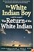 The White Indian Boy: and its sequel The Return of the White Indian Boy