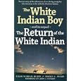 The White Indian Boy: and its sequel The Return of the White Indian Boy