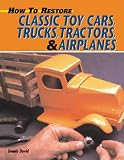 How to Restore Classic Toy Cars, Trucks, Tractors, and Airplanes (How to Restore)