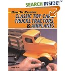 How to Restore Classic Toy Cars, Trucks, Tractors, and Airplanes (How to Restore) by Dennis David