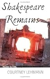 Shakespeare Remains: Theater to Film, Early Modern to Postmodern