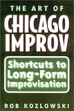 The Art of Chicago Improv: Short Cuts to Long-Form Improvisation