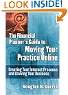The Financial Planner's Guide to Moving Your Practice Online: Creating Your Internet Presence and Growing Your Business