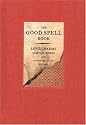 The Good Spell Book: Love Charms, Magical Cures, and Other Practical Sorcery