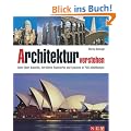 Architektur verstehen: Alles �ber Baustile, ber�hmte Bauwerke und Epochen in 750 Abbildungen