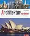 Architektur verstehen: Alles &uuml;ber Baustile, ber&uuml;hmte Bauwerke und Epochen in 750 Abbildungen