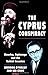 The Cyprus Conspiracy: America, Espionage and the Turkish Invasion