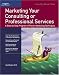 Marketing Your Consulting or Professional Services (50-Minute Book)