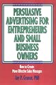 Persuasive Advertising for Entrepreneurs and Small Business Owners: How to Create More Effective Sales Messages (Haworth Marketing Resources : Innov)
