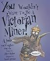 You Wouldn't Want to be a Victorian Miner (You Wouldn't Want to be...)