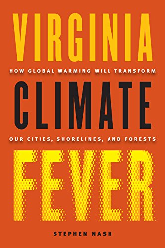 Virginia Climate Fever: How Global Warming Will Transform Our Cities, Shorelines, and Forests