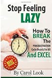 Stop Feeling Lazy: How To Break The Procrastination Cycle Once And For All And Excel