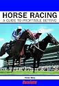 Horse Racing: A Profitable Guide to Betting