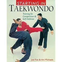 Starting in Taekwondo: Training for Competition and Self-defense