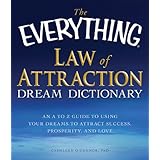 the everything law of attraction dream dictionary an a z guide to using your dreams to attract success prosperity