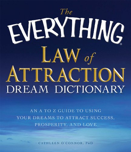 The Everything Law of Attraction Dream Dictionary: An A-Z guide to using your dreams to attract success, prosperity, and love (Everything®)