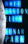 Lunar Park 1ST Edition