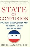 State of Confusion: Political Manipulation and the Assault on the American Mind