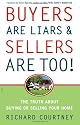 Buyers Are Liars & Sellers Are Too!: The Truth About Buying or Selling Your Home