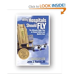 Why Hospitals Should Fly: The Ultimate Flight Plan to Patient Safety and Quality Care John J. Nance