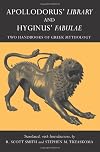 Apollodorus' Library and Hyginus' Fabulae: Two Handbooks of Greek Mythology