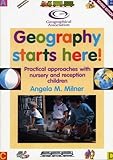 Geography starts here! : practical approaches with nursery and reception children