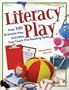 Literacy Play : Over 300 Dramatic Play Activities that Teach Pre-Reading Skills