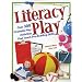 Literacy Play : Over 300 Dramatic Play Activities that Teach Pre-Reading Skills