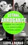 LETHAL ARROGANCE: Human Fallibility and Dangerous Technologies