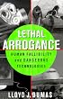 Lethal Arrogance: Human Fallibility and Dangerous Technologies
