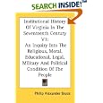 Institutional History Of Virginia In The Seventeenth Century V1: An Inquiry Into The Religious, Moral, Educational,... by Philip Alexander Bruce