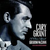 Cary Grant: A Class Apart | [Graham McCann]