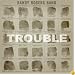 Trouble