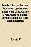 People of Basque Descent: Francisco Goya, Maurice Ravel, Manu Chao, Juan de Onate, Placido Domingo, Fernando Belaunde Terry, Valeri Kharlamov-
