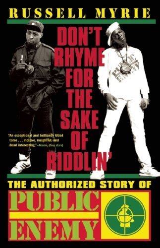 Don't Rhyme for the Sake of Riddlin': The Authorized Story of Public Enemy by Myrie, Russell (2010) Paperback
