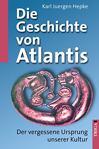 Die Geschichte von Atlantis: Der vergessene Ursprung unserer Kultur (German Edition)
